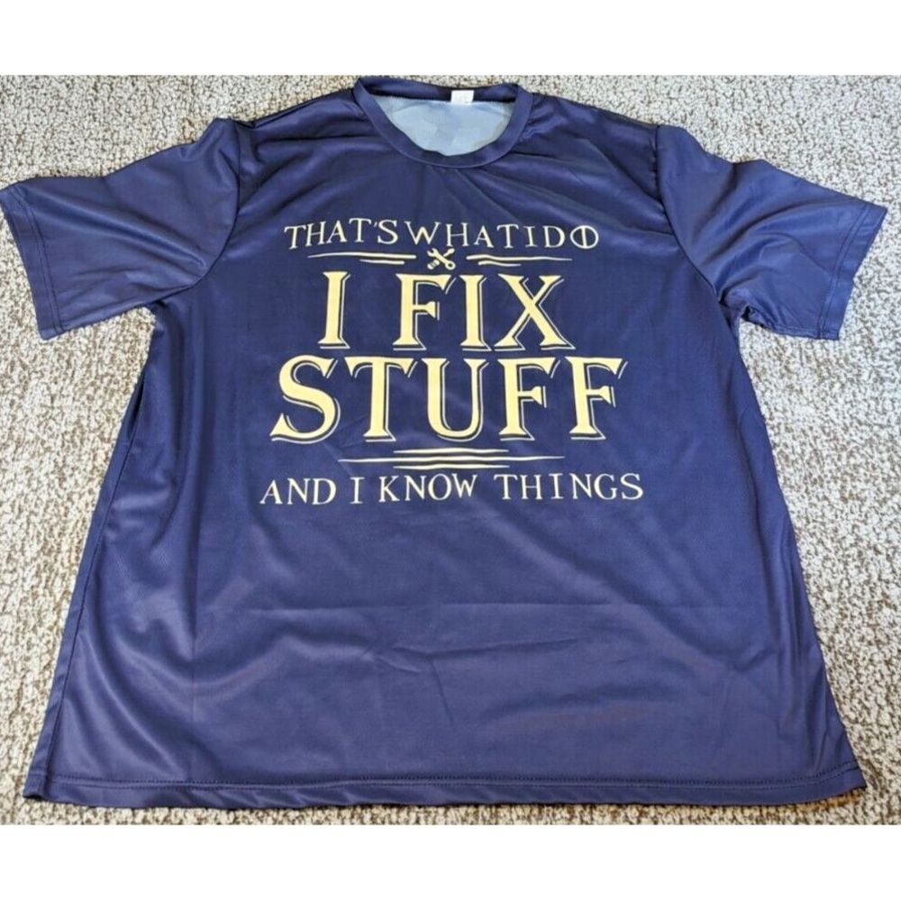 "I Fix Stuff And I Know Things"  T-Shirt  (BREATHABLE‎ SPORT)  MEN's  SIZE XXXL